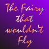 The Fairy that wouldn't Fly