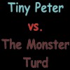 Tiny Peter vs The Monster Turd